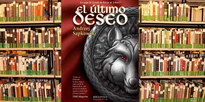 El último deseo, Geralt de Rivia, mejores novelas de fantasía, mejores libros de fantasía