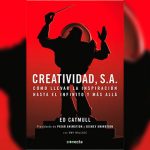 Creatividad S.A – Ed Catmull and Amy Wallace