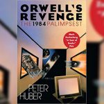 Orwell’s Revenge – Peter Huber