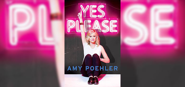 Yes, please - Amy Poehler