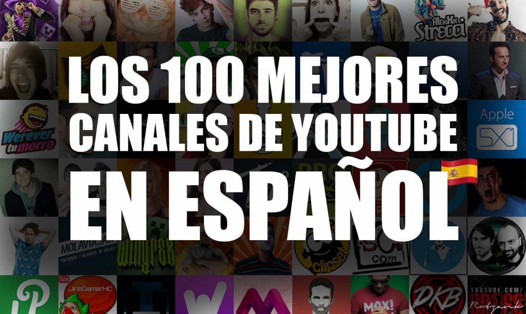 Los 100 Mejores Canales De YouTube En Español [Por Categorías]